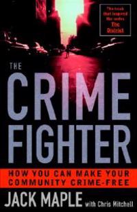 The Crime Fighter: How You Can Make Your Community Crime Free