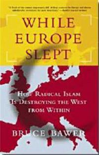 While Europe Slept: How Radical Islam Is Destroying the West from Within