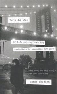 Lucking Out: My Life Getting Down and Semi-Dirty in Seventies New York