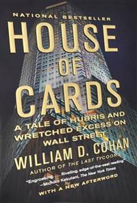House of Cards: A Tale of Hubris and Wretched Excess on Wall Street