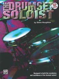 The Drumset Soloist: Designed to Build the Vocabulary and Confidence of the Drumset Soloist, Book & CD [With Play-Along CD]