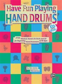 Have Fun Playing Hand Drums for Bongo, Conga and Djembe Drums: A Fun, Musical, Hands-On Book and CD for Beginning Hand Drummers of All Ages, Book & CD