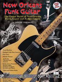 New Orleans Funk Guitar: The Guitar Styles of New Orleans Funk, Cajun, and Zydeco Greats, Book & CD [With CD]
