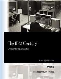 The IBM Century: Creating the It Revolution
