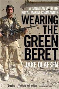 Wearing the Green Beret: A Canadian with the Royal Marine Commandos