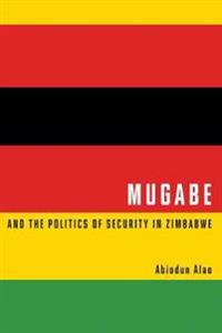 Mugabe and the Politics of Security in Zimbabwe