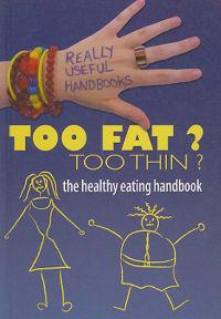 Too Fat? Too Thin?: The Healthy Eating Handbook