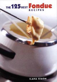 125 Best Fondue Recipes
