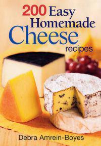 200 Easy Home Made Cheese Recipes