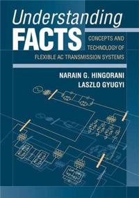 Understanding Facts: Concepts and Technology of Flexible AC Transmission Systems