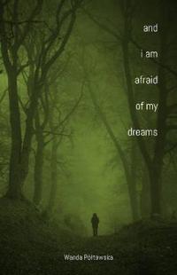 And I Am Afraid of My Dreams