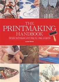 The Printmaking Handbook: The Complete Guide to the Latest Techniques, Tools, and Materials