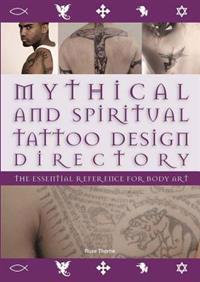 Mythical and Spiritual Tattoo Design Directory: The Essential Reference for Body Art