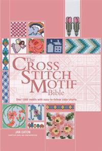 The Cross Stitch Motif Bible: Over 1000 Motifs with Easy-To-Follow Color Charts