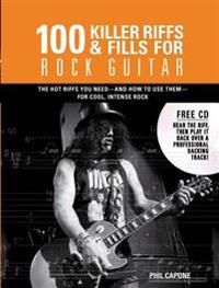 100 Killer Riffs & Fills for Rock Guitar: All the Hot Riffs & Fills You Need -- And How to Use Them [With CD (Audio)]