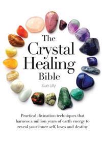 The Crystal Healing Bible