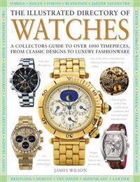 The Illustrated Directory of Watches: A Collectors Guide to Over 1000 Timepieces, from Classic Designs to Luxury Fashionware