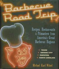 Barbecue Road Trip: Recipes, Restaurants, & Pitmasters from America's Great Barbecue