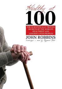 Healthy at 100: The Scientifically Proven Secrets of the World's Healthiest and Longest-Lived Peoples