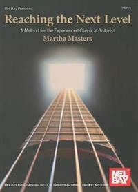 Reaching the Next Level: A Method for the Experienced Classical Guitarist