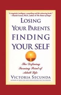 Losing Your Parents, Finding Your Self: The Defining Turning Point of Adult Life