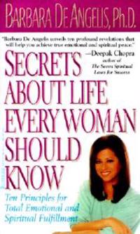 Secrets about Life Every Woman Should Know: Ten Principles for Total Spiritual and Emotional Fulfillment