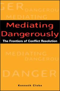 Mediating Dangerously: The Frontiers of Conflict Resolution
