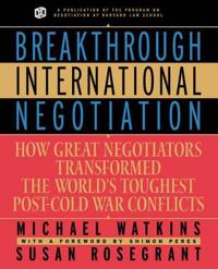 Breakthrough International Negotiation: How Great Negotiators Transformed the World's Toughest Post Cold War Conflicts