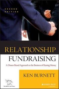 Relationship Fundraising: A Donor Based Approach to the Business of Raising Money