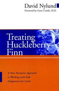 Treating Huckleberry Finn: A New Narrative Approach to Working with Kids Diagnosed ADD/ADHD