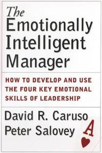 The Emotionally Intelligent Manager: How to Develop and Use the Four Key Emotional Skills of Leadership