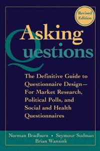 Asking Questions: The Definitive Guide to Questionnaire Design -- For Market Research, Political Polls, and Social and Health Questionna