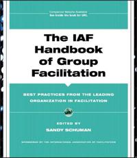The IAF Handbook of Group Facilitation: Best Practices from the Leading Organization in Facilitation [With CDROM]