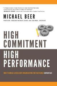 High Commitment, High Performance: How to Build a Resilient Organization for Sustained Advantage