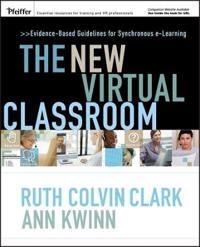The New Virtual Classroom: Evidence-Based Guidelines for Synchronous e-Learning [With CD-ROM]