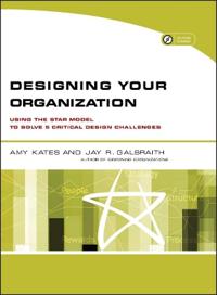 Designing Your Organization: Using the Star Model to Solve 5 Critical Design Challenges [With CDROM]