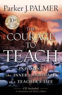 The Courage to Teach: Exploring the Inner Landscape of a Teacher's Life [With CDROM]