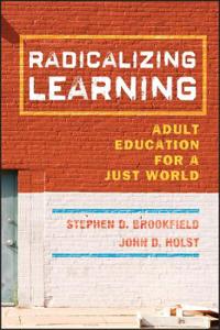 Radicalizing Learning: Adult Education for a Just World