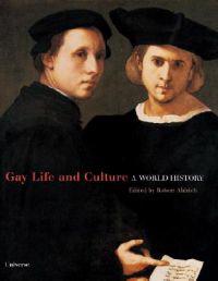 Gay Life & Culture: A World History