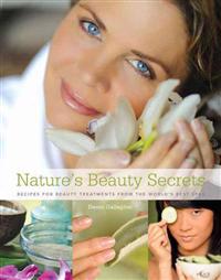 Nature's Beauty Secrets: Recipes for Beauty Treatments from the World's Best Spas
