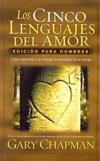 Los Cinco Lenguajes del Amor: Para Hombres = The Five Love Languages: Men's Edition