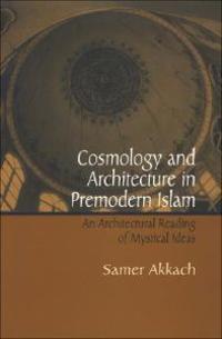 Cosmology and Architecture in Premodern Islam