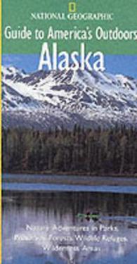 National Geographic Guide to America's Outdoors: Alaska