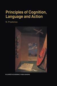 Principles of Cognition, Language and Action