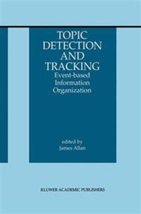 Topic Detection and Tracking: Event-Based Information Organization