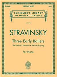 Three Early Ballets (the Firebird, Petrushka, the Rite of Spring): Piano Solo