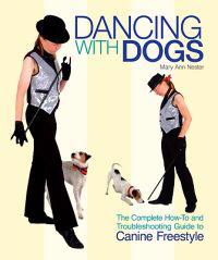 Dancing with Dogs: The Complete How-To and Troubleshooting Guide to Canine Freestyle