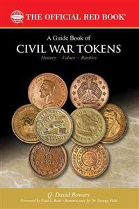A Guide Book of Civil War Tokens: Patriotic Tokens and Store Cards, 1861-1865