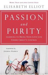 Passion and Purity: Learning to Bring Your Love Life Under Christ's Control