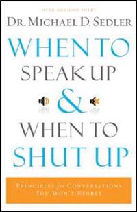 When to Speak Up and When to Shut Up